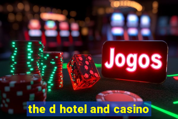 the d hotel and casino