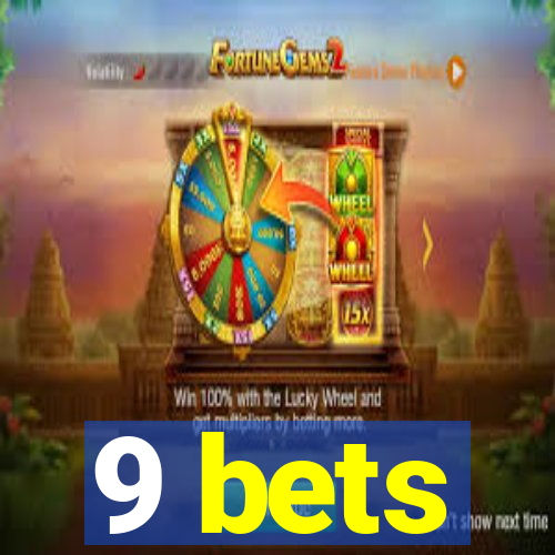 9 bets