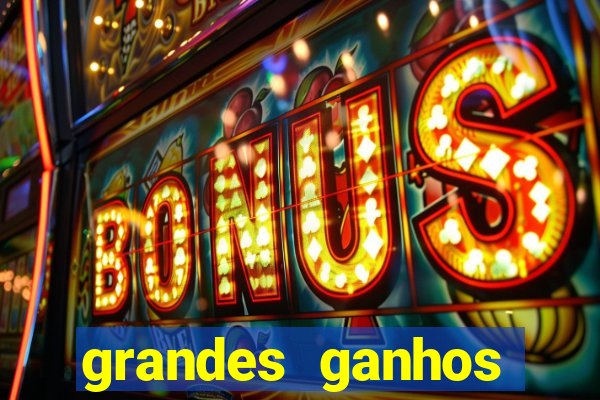 grandes ganhos fortune tiger