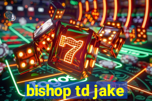 bishop td jake