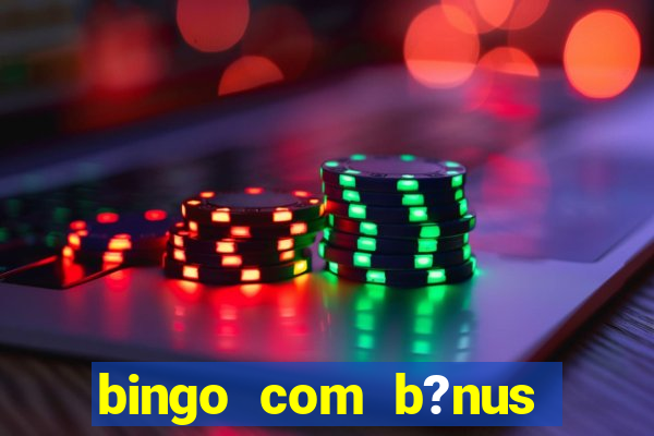 bingo com b?nus grátis no cadastro