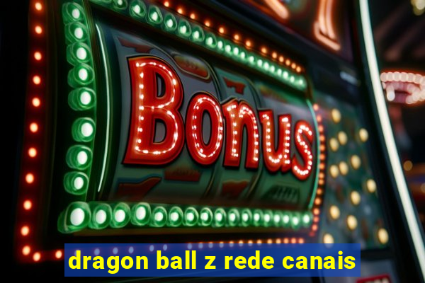 dragon ball z rede canais