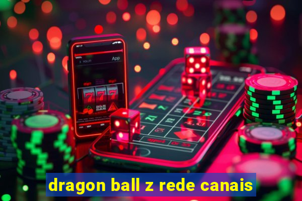 dragon ball z rede canais