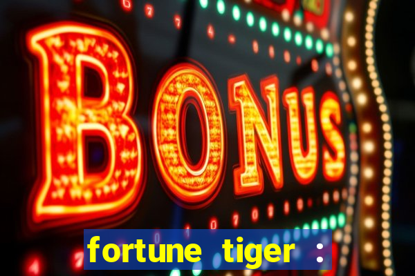 fortune tiger : jogo do tigre