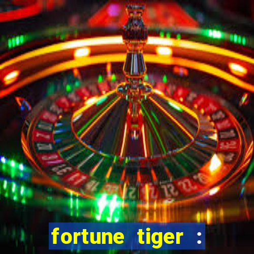 fortune tiger : jogo do tigre