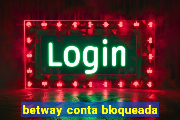 betway conta bloqueada