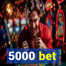 5000 bet