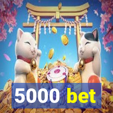 5000 bet