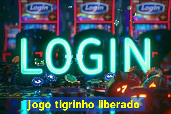 jogo tigrinho liberado