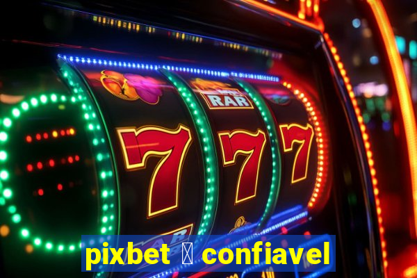 pixbet 茅 confiavel