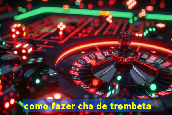 como fazer cha de trombeta