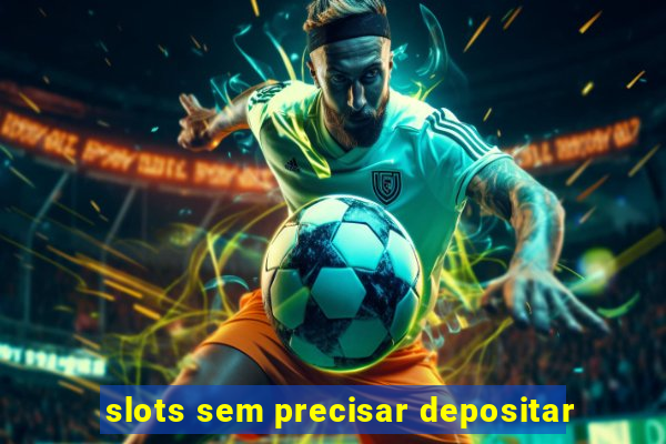 slots sem precisar depositar