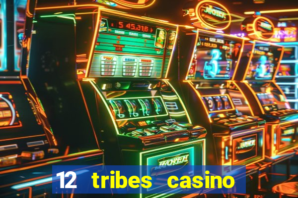 12 tribes casino phone number