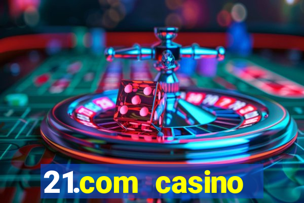 21.com casino online poker