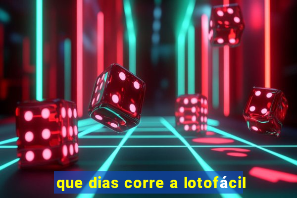 que dias corre a lotofácil