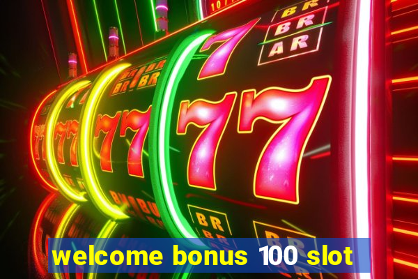 welcome bonus 100 slot