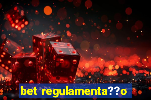 bet regulamenta??o