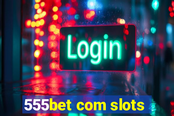 555bet com slots