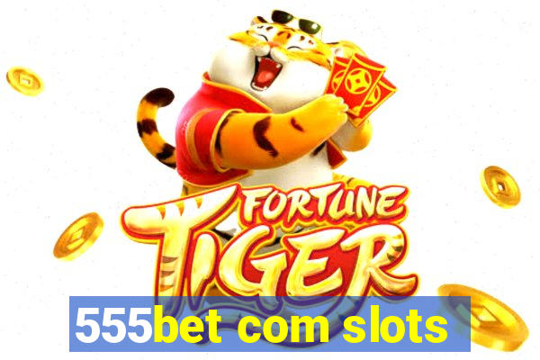 555bet com slots