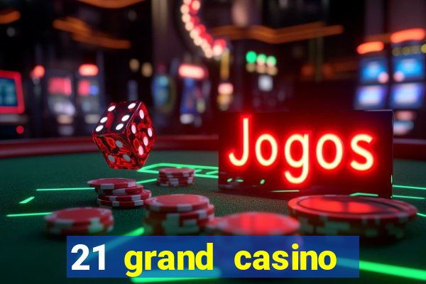 21 grand casino sign in