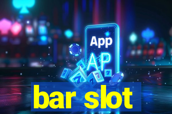 bar slot