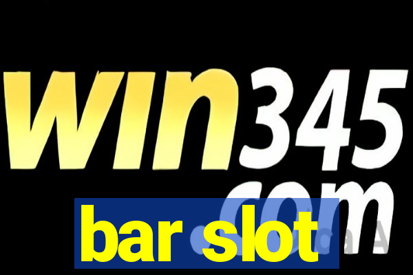 bar slot