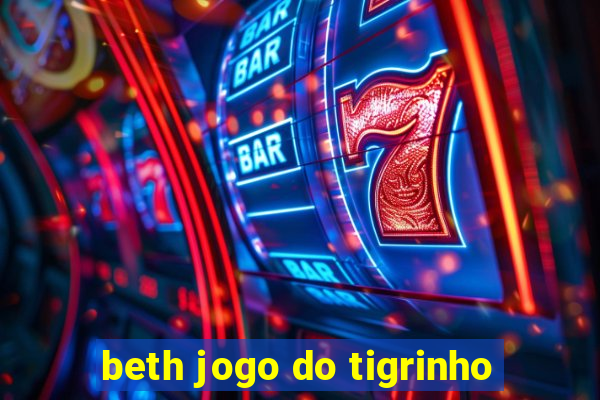 beth jogo do tigrinho