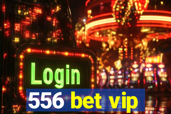 556 bet vip