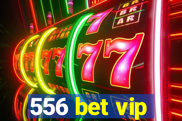 556 bet vip