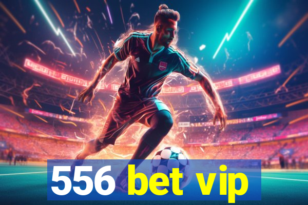 556 bet vip