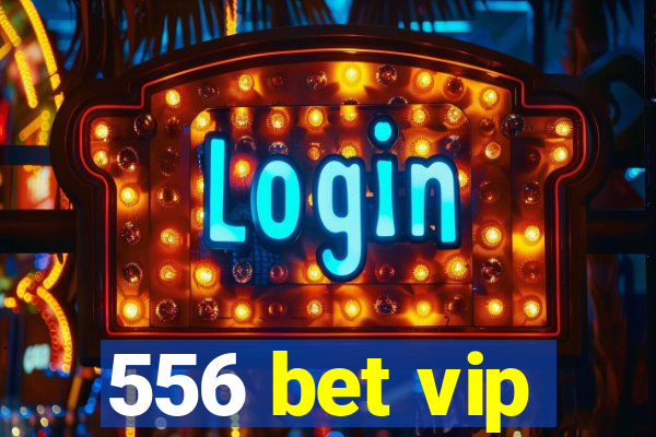 556 bet vip