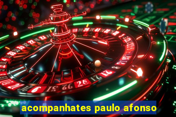 acompanhates paulo afonso