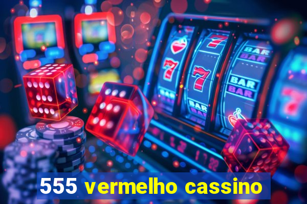 555 vermelho cassino