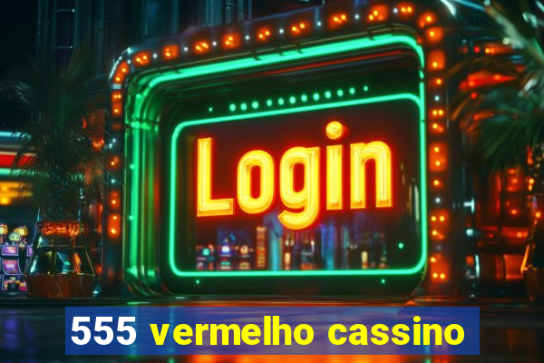 555 vermelho cassino