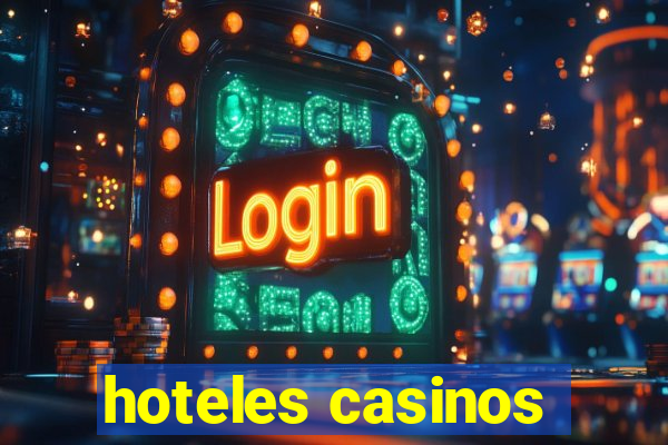 hoteles casinos