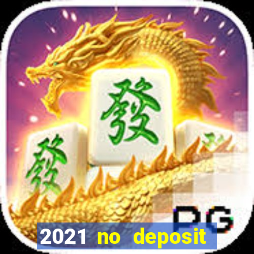 2021 no deposit casino bonus