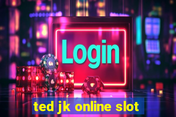 ted jk online slot