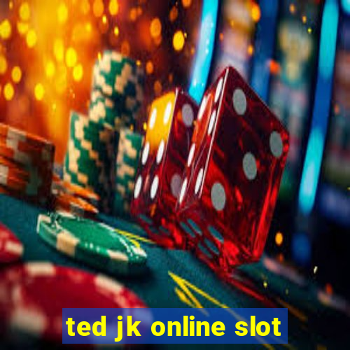 ted jk online slot