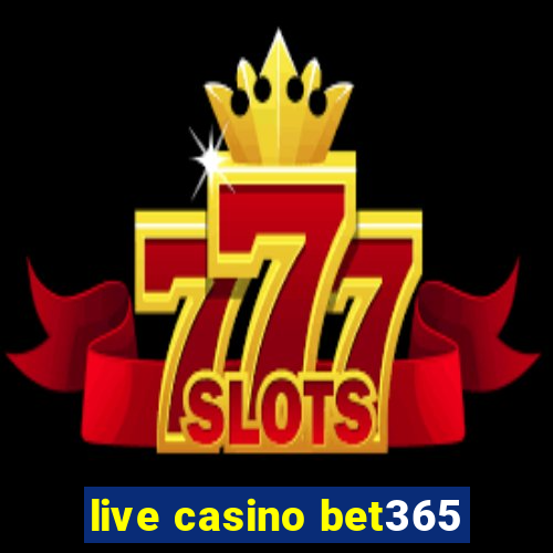 live casino bet365