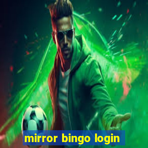 mirror bingo login