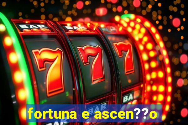 fortuna e ascen??o