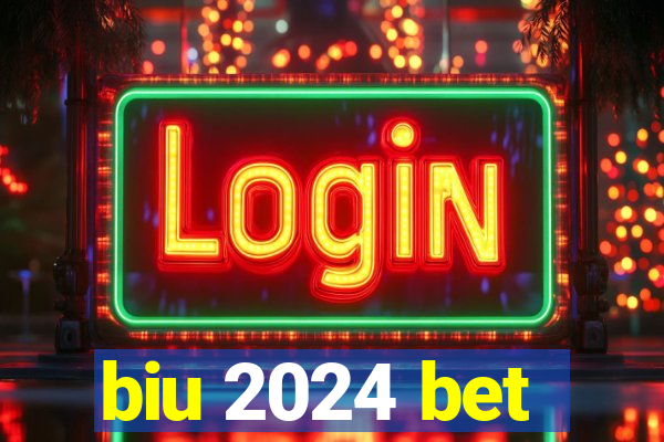 biu 2024 bet