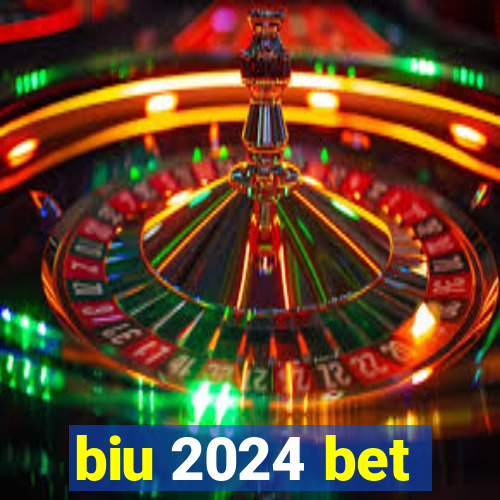 biu 2024 bet