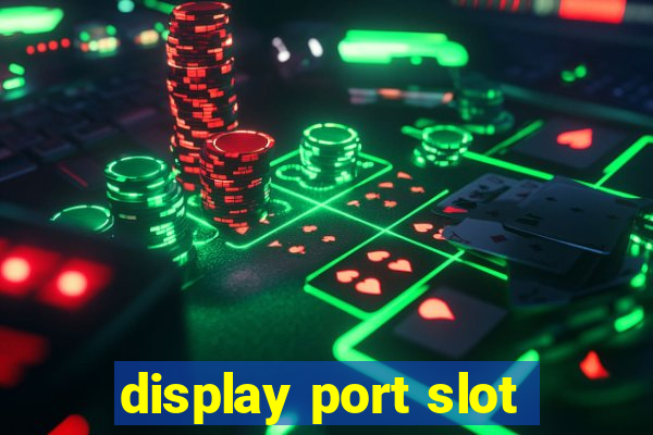 display port slot