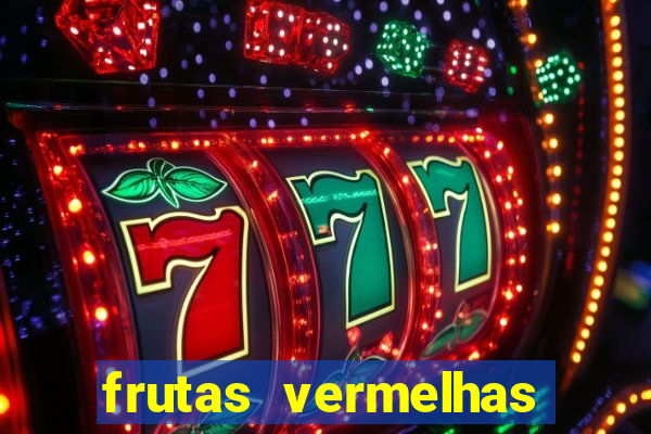 frutas vermelhas nomes e fotos