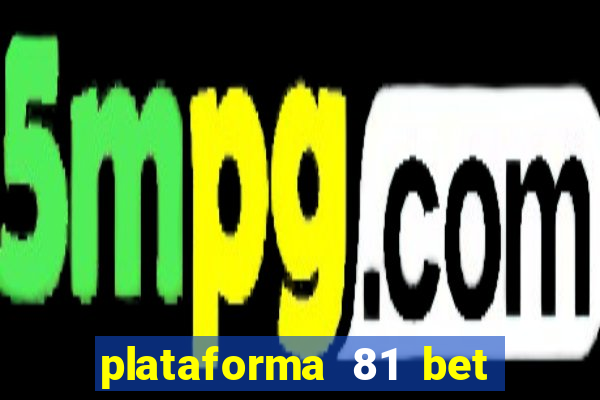 plataforma 81 bet é confiável