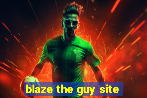 blaze the guy site