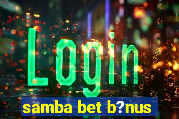 samba bet b?nus