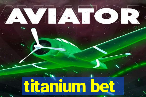 titanium bet