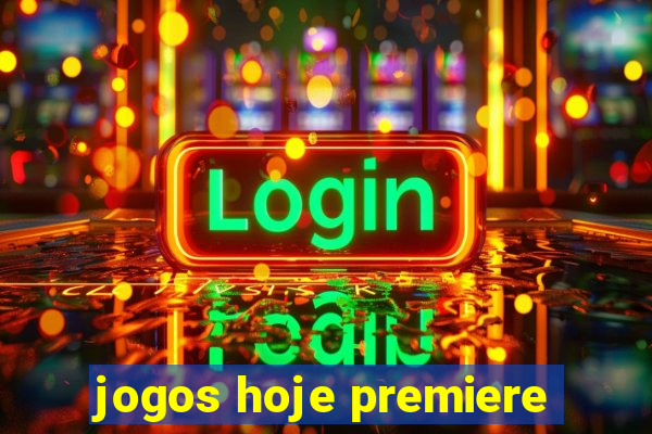 jogos hoje premiere